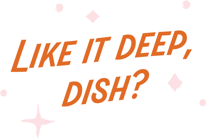 Text saying 'Like it deep, dish?' with pink and white sparkles and shapes around it.