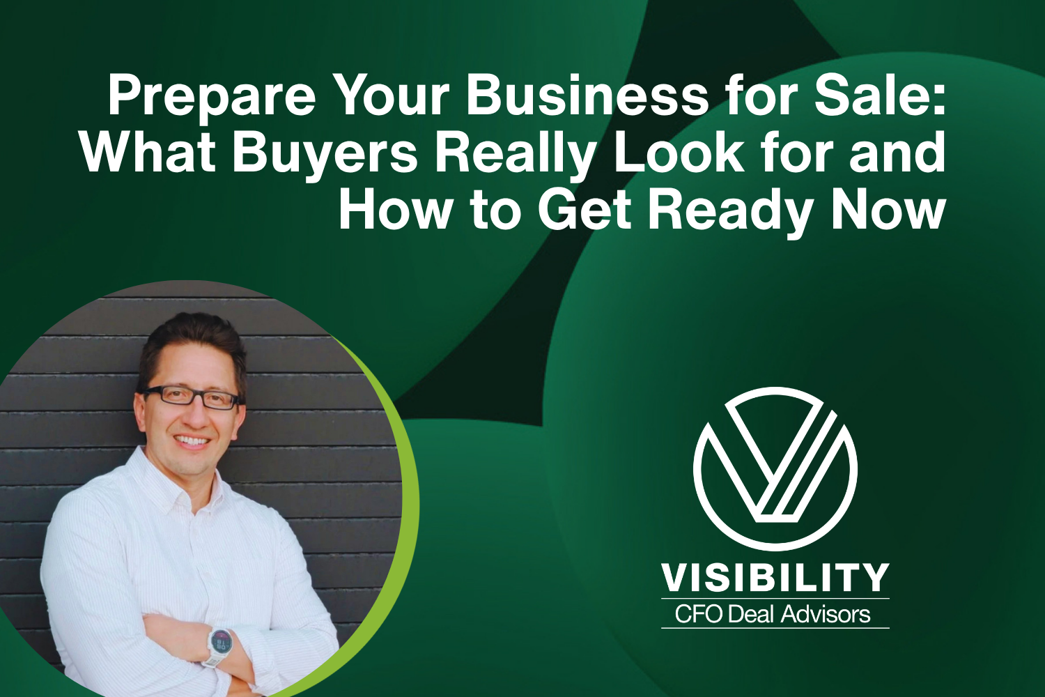Prepare Your Business for Sale: What Buyers Really Look for and How to Get Ready Now