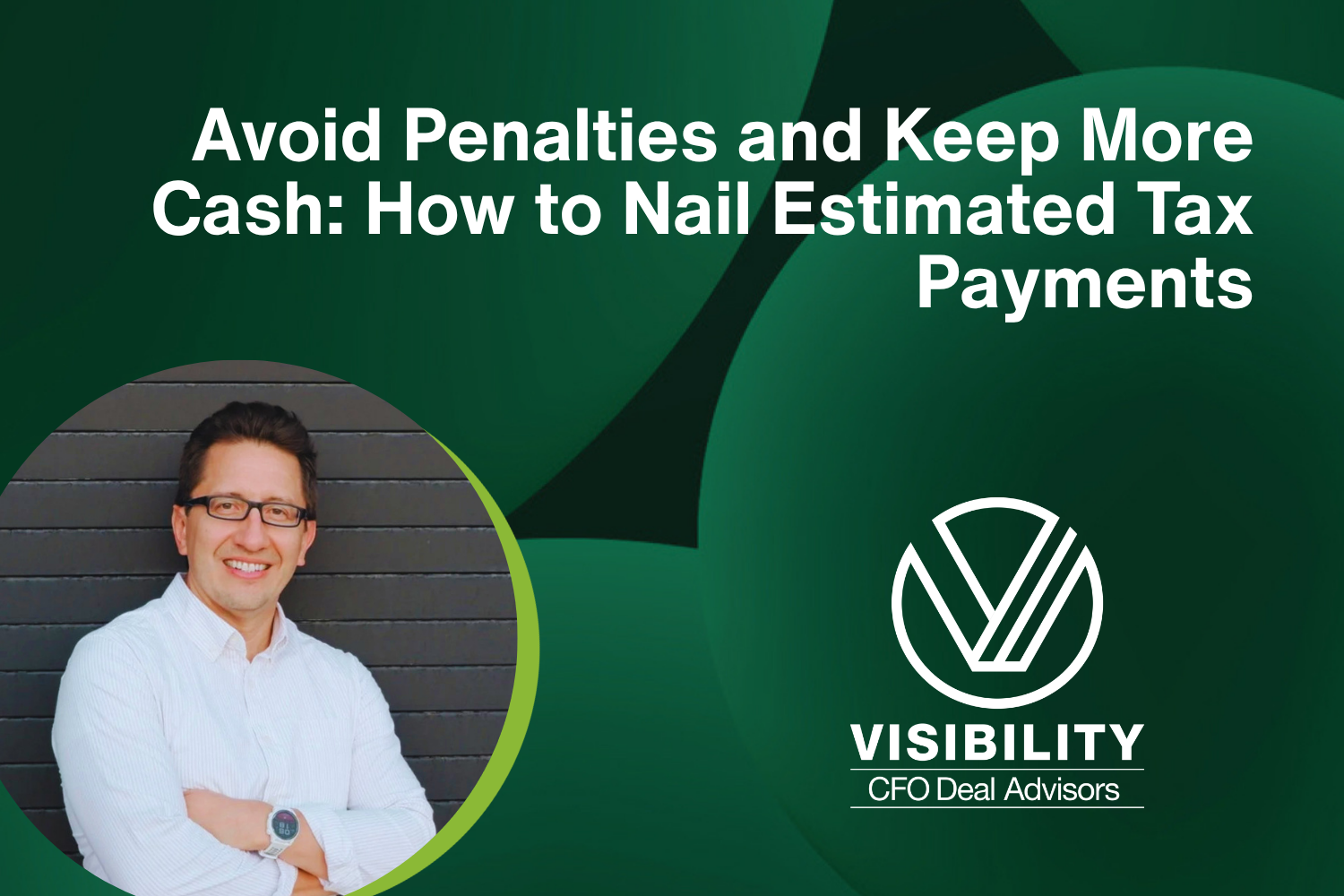 Avoid Penalties and Keep More Cash: How to Nail Estimated Tax Payments