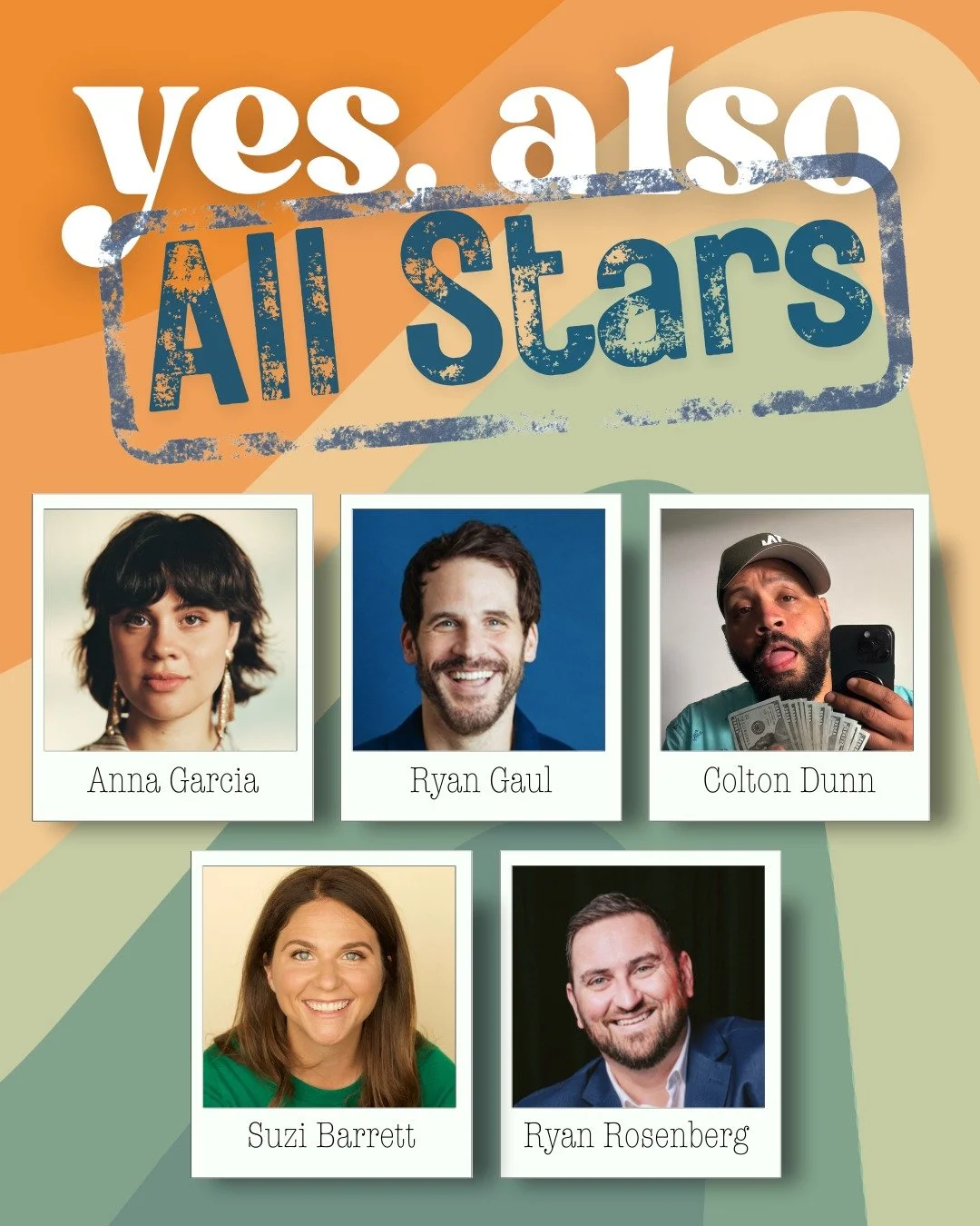 A colorful promotional poster with the text 'yes, also all stars' at the top. It features headshots of five individuals with their names: Anna Garcia, Ryan Gaul, Colton Dunn, Suzi Barrett, and Ryan Rosenberg.