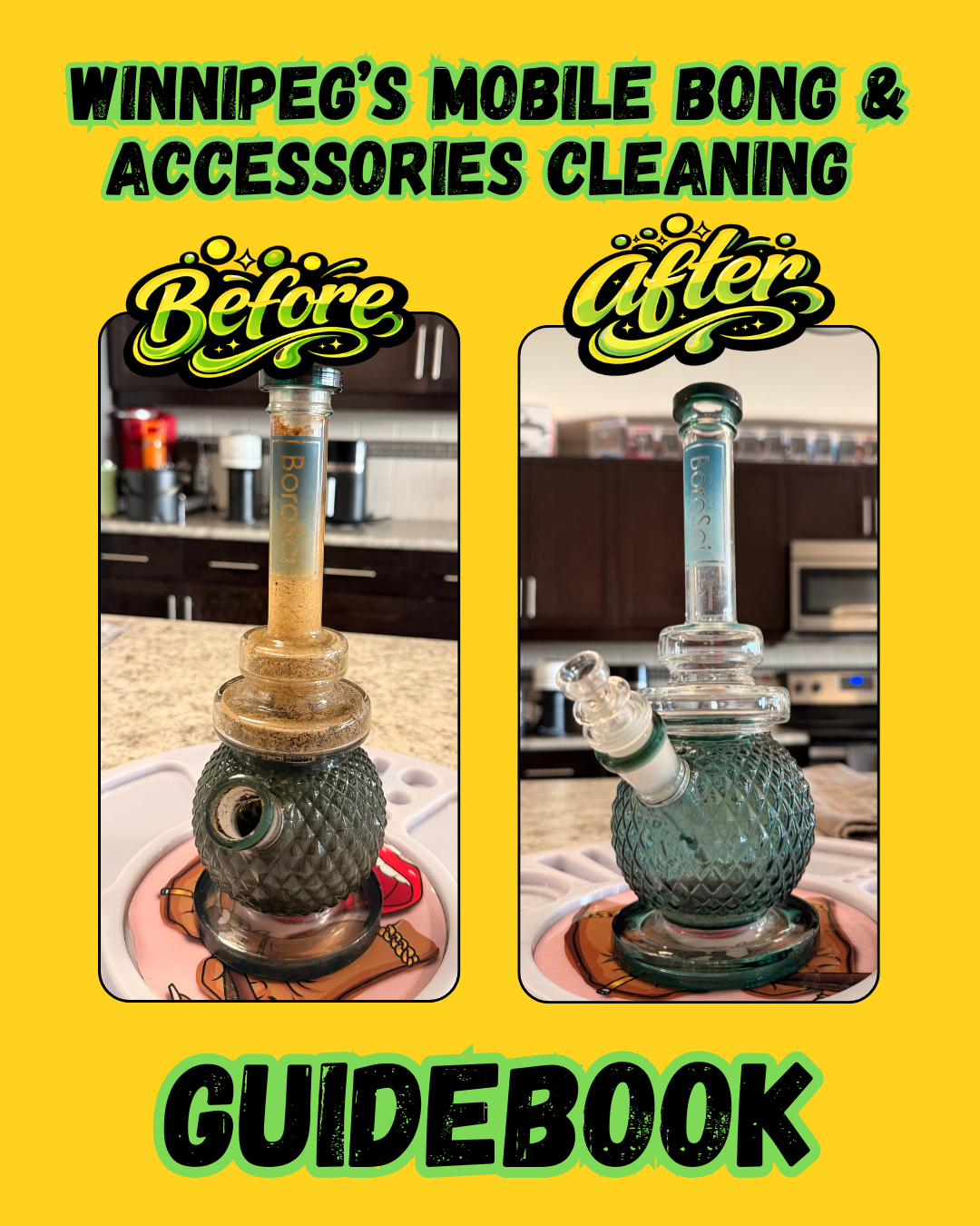 Before and after images of a glass bong, showcasing cleaning results, with bright yellow background and green and black text that reads 'Winnipeg's Mobile Bong & Accessories Cleaning Guidebook'.