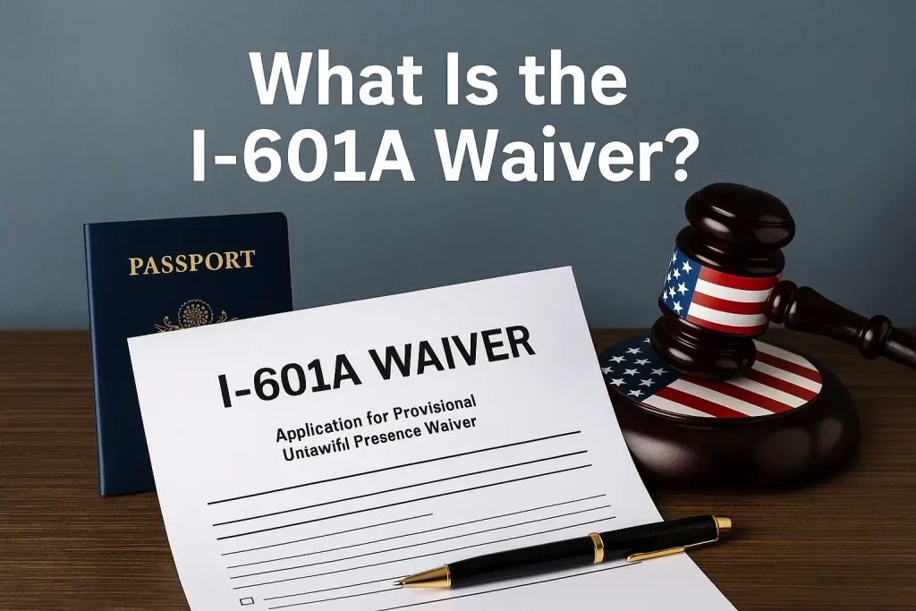A legal document titled "I-601A WAIVER" for provisional unlawful presence waiver, with a black and gold pen on top. Behind it is a U.S. passport and a gavel with an American flag design, placed on a wooden surface, against a blue background with the question "What is the I-601A Waiver?" in white text.