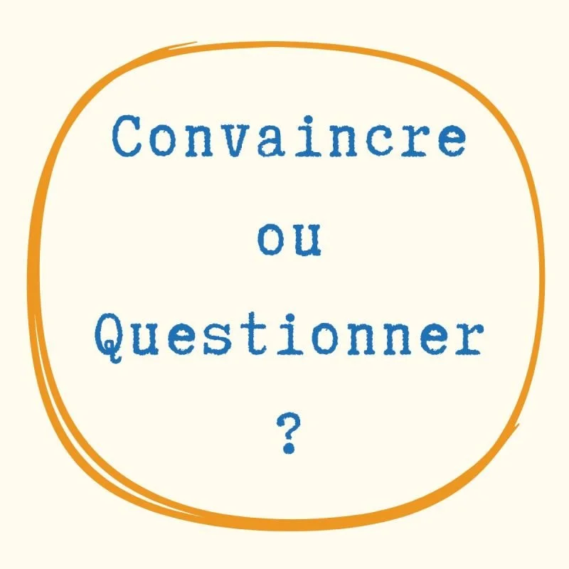 Convaincre ou Questionner ?