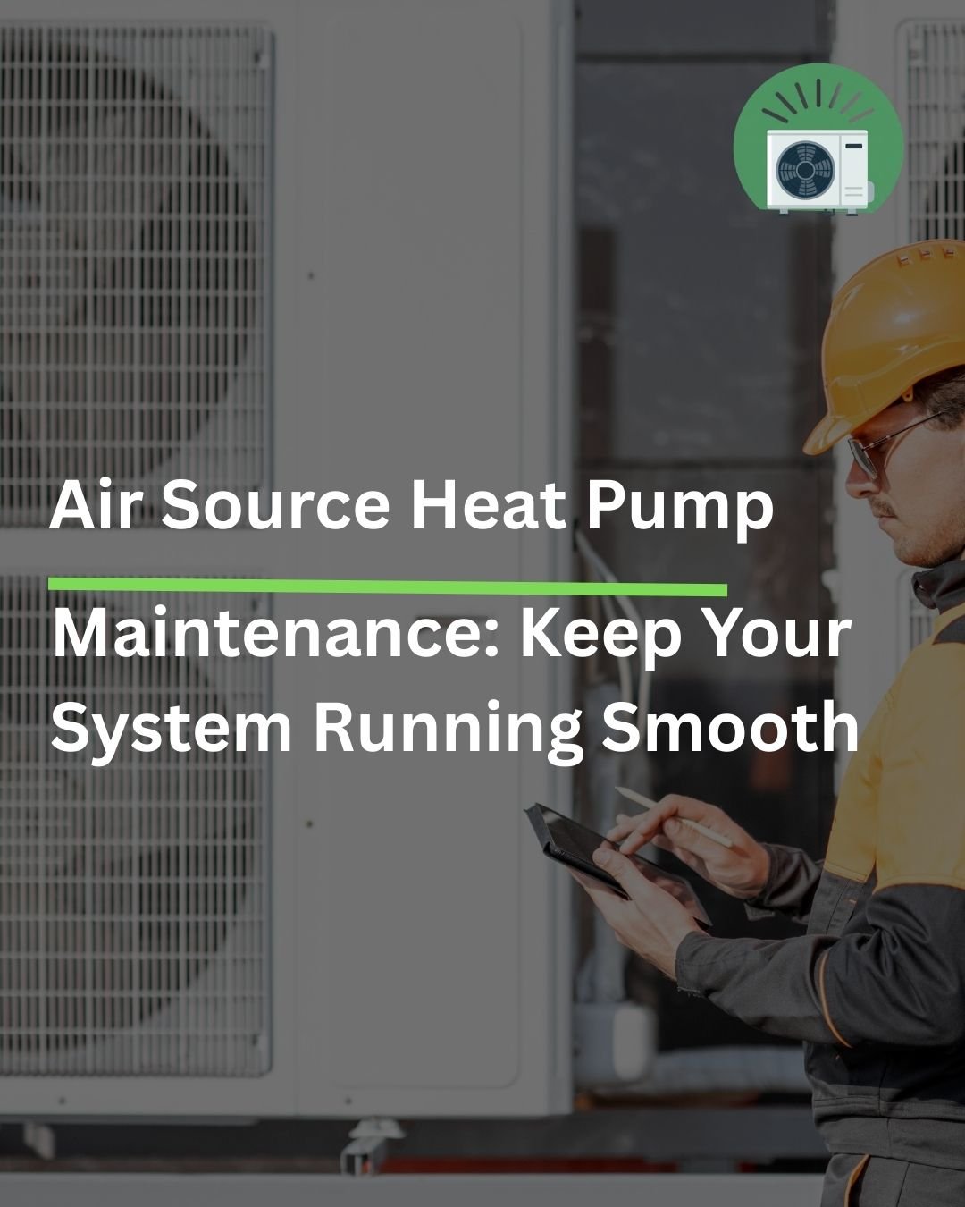 Air Source Heat Pump Maintenance: Keep Your System Running Smoothly