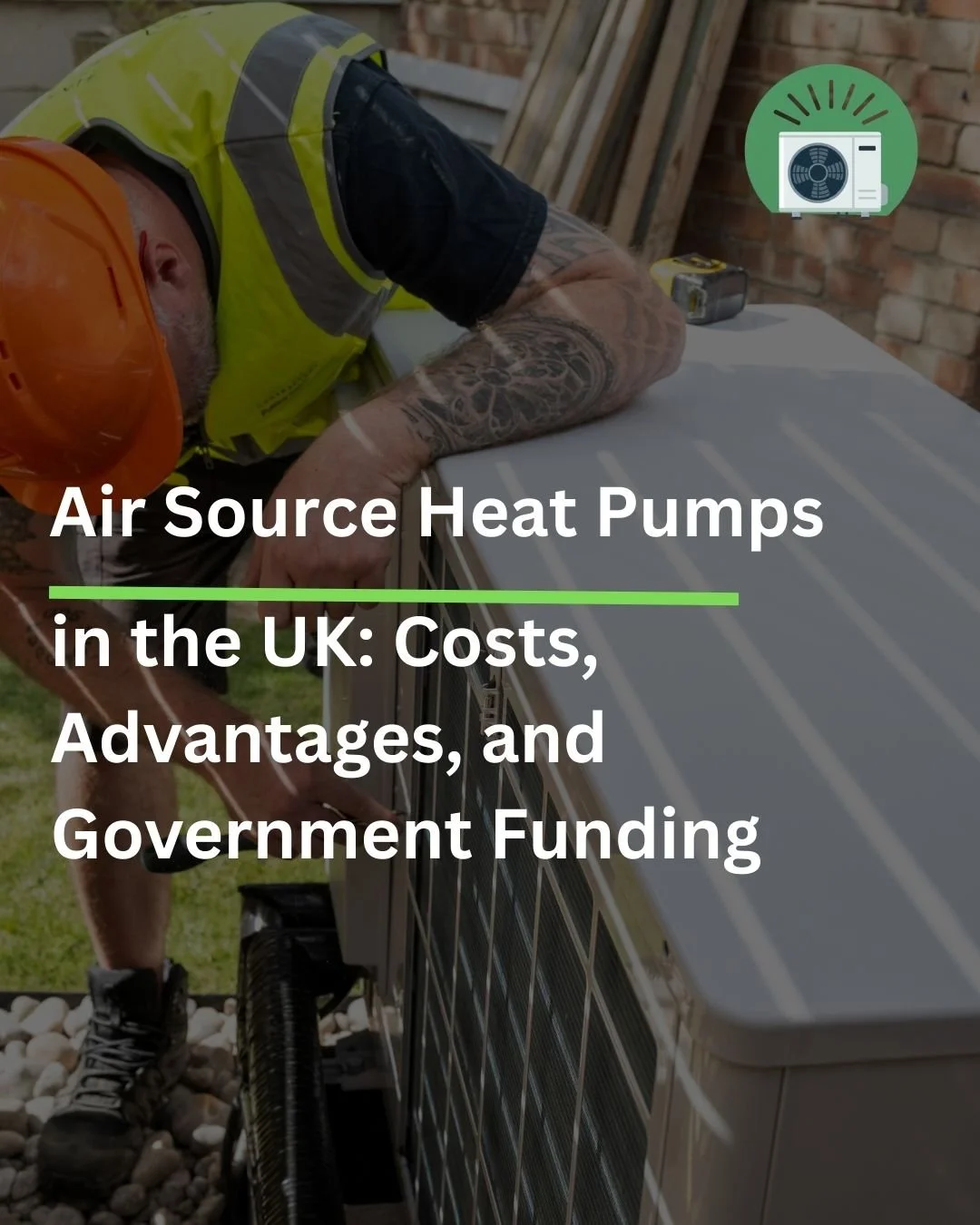 Air Source Heat Pumps in the UK: Costs, Advantages, and Government Funding