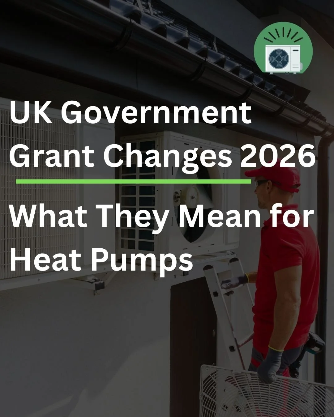 UK Government Grant Changes 2026: What They Mean for Heat Pumps