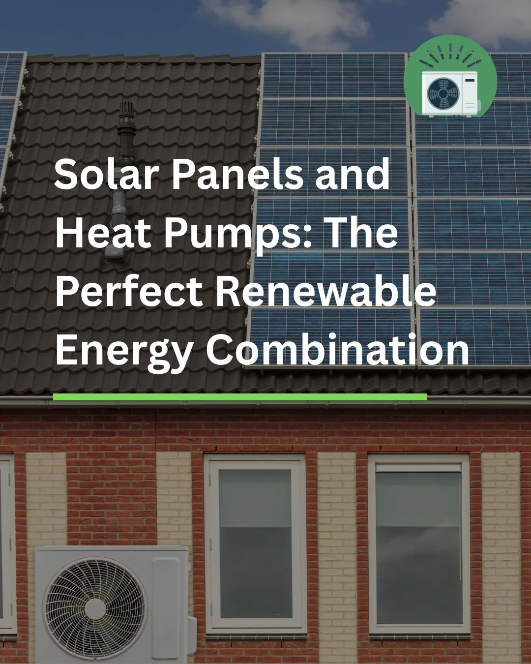 Solar Panels and Heat Pumps: The Perfect Renewable Energy Combination