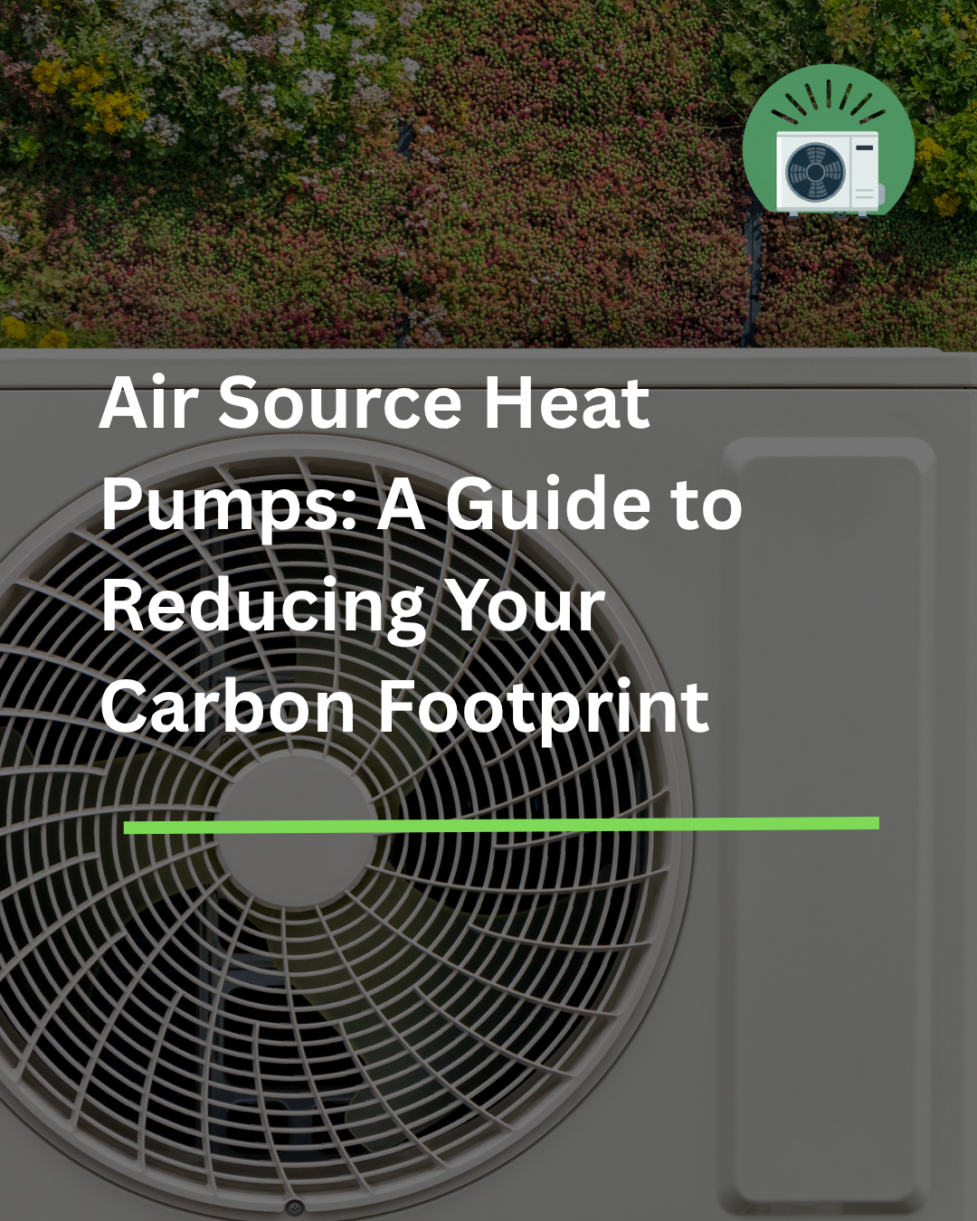 Air Source Heat Pumps: A Guide to Reducing Your Carbon Footprint 