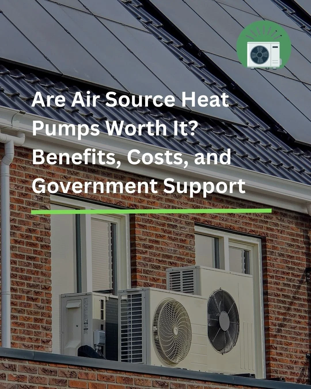 Are Air Source Heat Pumps Worth It? Benefits, Costs, and Government Support