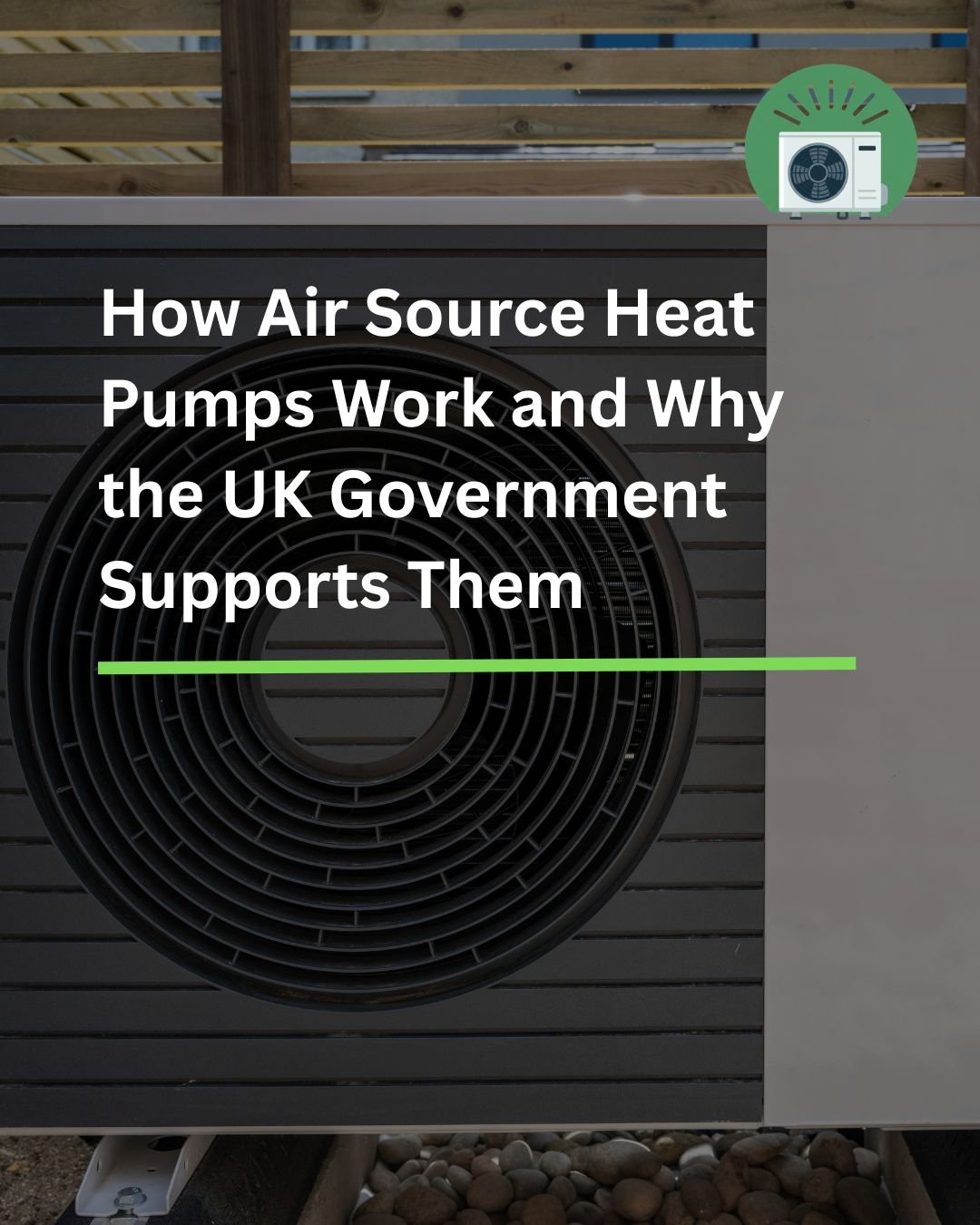 How Air Source Heat Pumps Work and Why the UK Government Supports Them