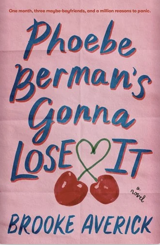 Book cover titled 'Phoebe Perman's Gonna Lose It' by Brooke Averick, featuring a pink background, blue and red text, and two cherries with a green heart-shaped stem. Subtitle suggests a story about teenage friends and panic.