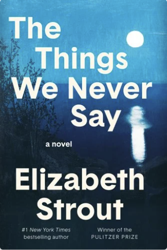 Cover of the novel 'The Things We Never Say' by Elizabeth Strout with a blue background, a silhouette of trees, and a reflection of the moon on water.