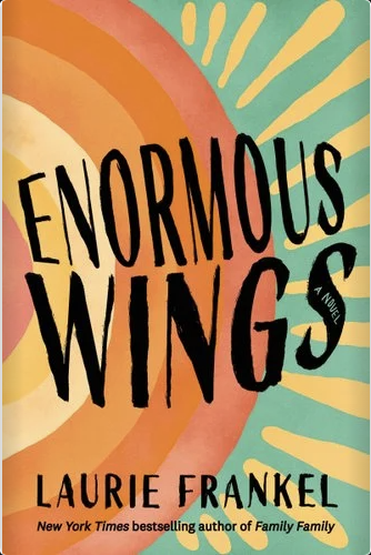 Book cover of 'Enormous Wings' by Laurie Frankel with colorful abstract background and bold black title text.