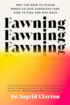 'Fawning: Why the Need to Please Makes Us Lose Ourselves—and How to Find Our Way Back' by psychologist Dr. Ingrid Clayton explores "fawning," a trauma response where people please others to stay safe. The book explains how to break this habit and hea