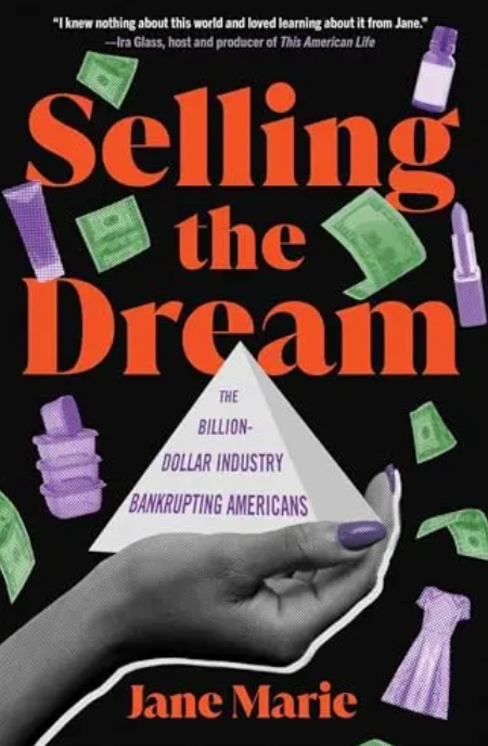 'Selling the Dream' by Jane Marie explains how direct-sales companies use the promise of being your own boss to prey on vulnerable workers. The book reveals that 99.7% of people who join these companies make no money or lose money. 