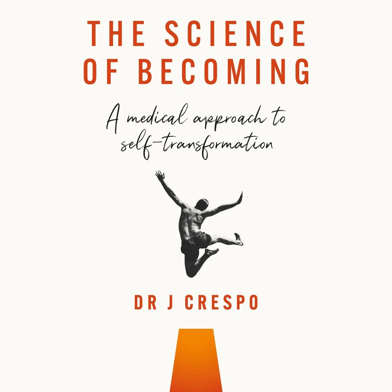 'The Science of Becoming: A Medical Approach to Self-Transformation' by Dr. J Crespo.