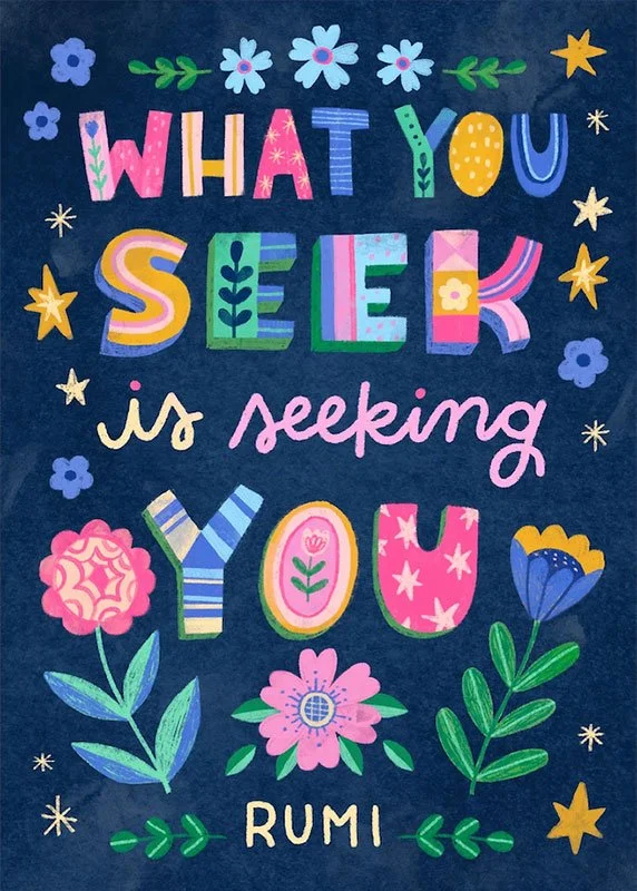 floral illustrated quote that says "What you see is seeking you –Rumi"