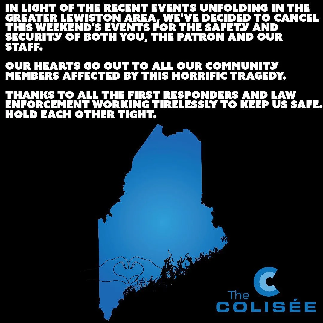 💔 In light of the recent events unfolding in the greater Lewiston area, we've decided to cancel this weekend's events for the safety and security of both you, the patron and our staff.

Our hearts go out to everyone affected by this horrific tragedy