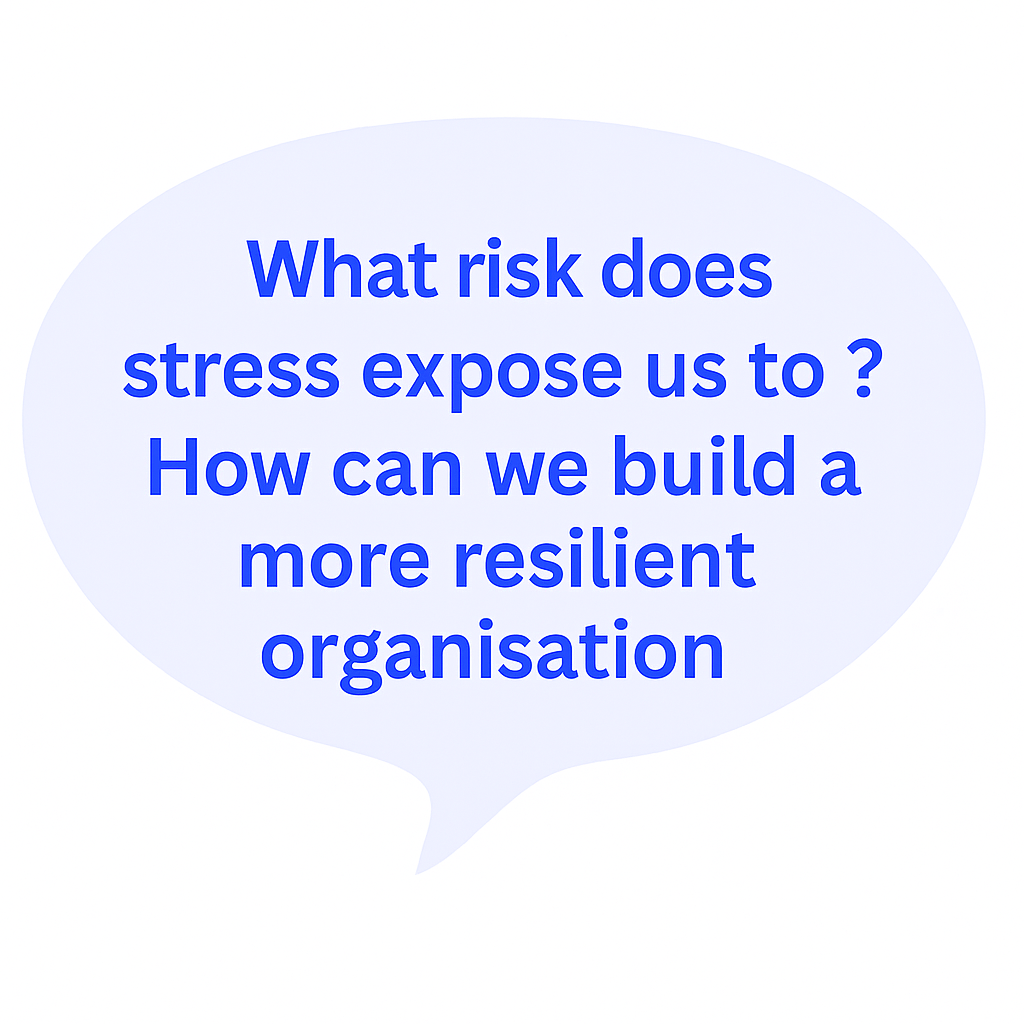 Speech bubble with the text: "What risk does stress expose us to? How can we build a more resilient organization" in blue font.
