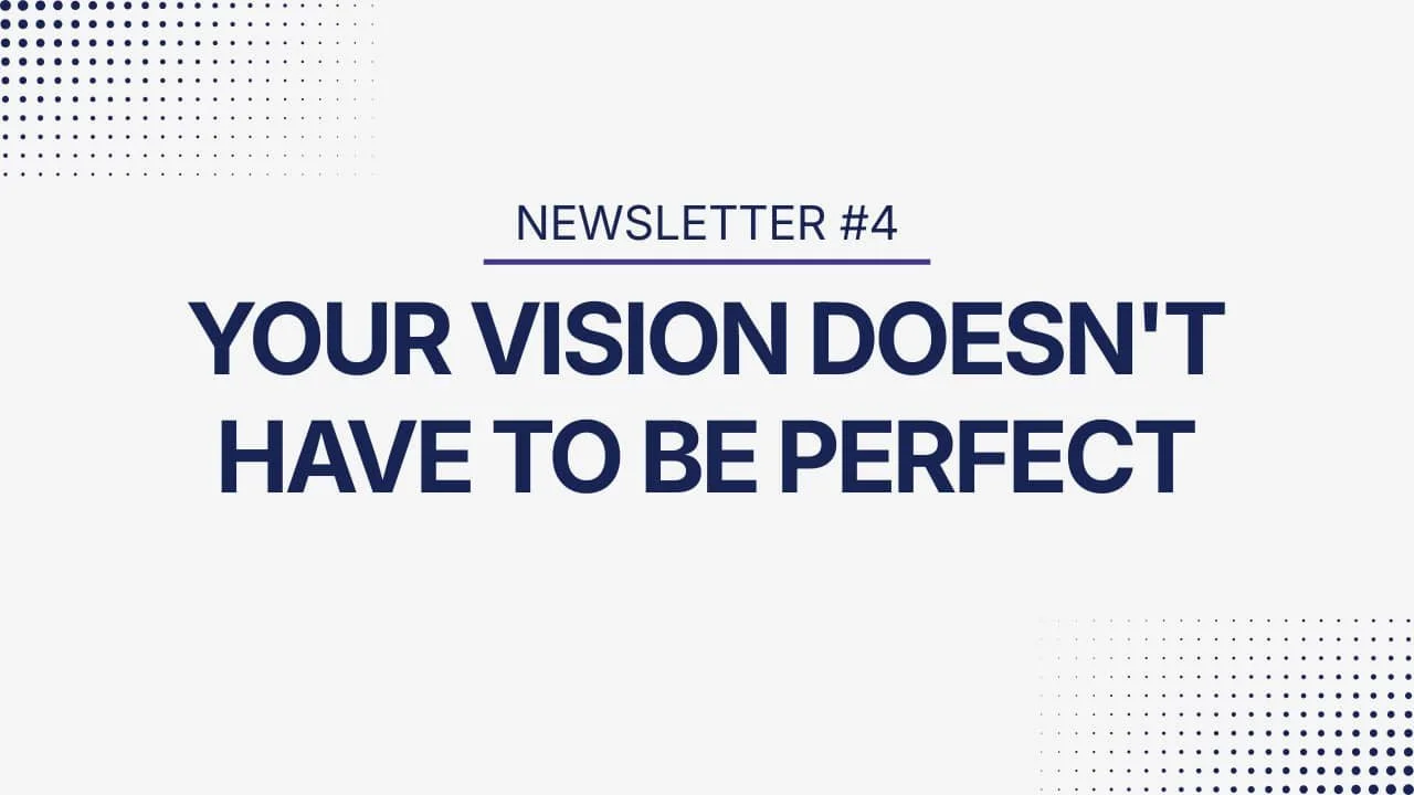 Your vision doesn't have to be perfect.