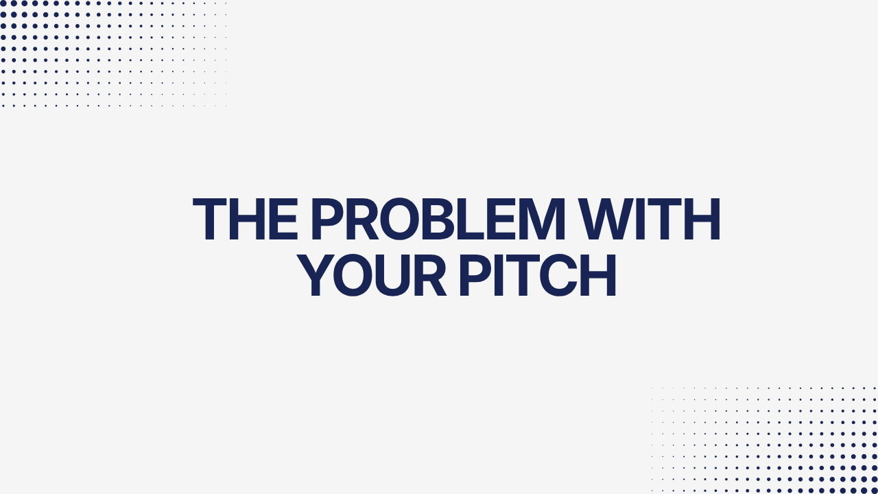 The Problem With Your Pitch
