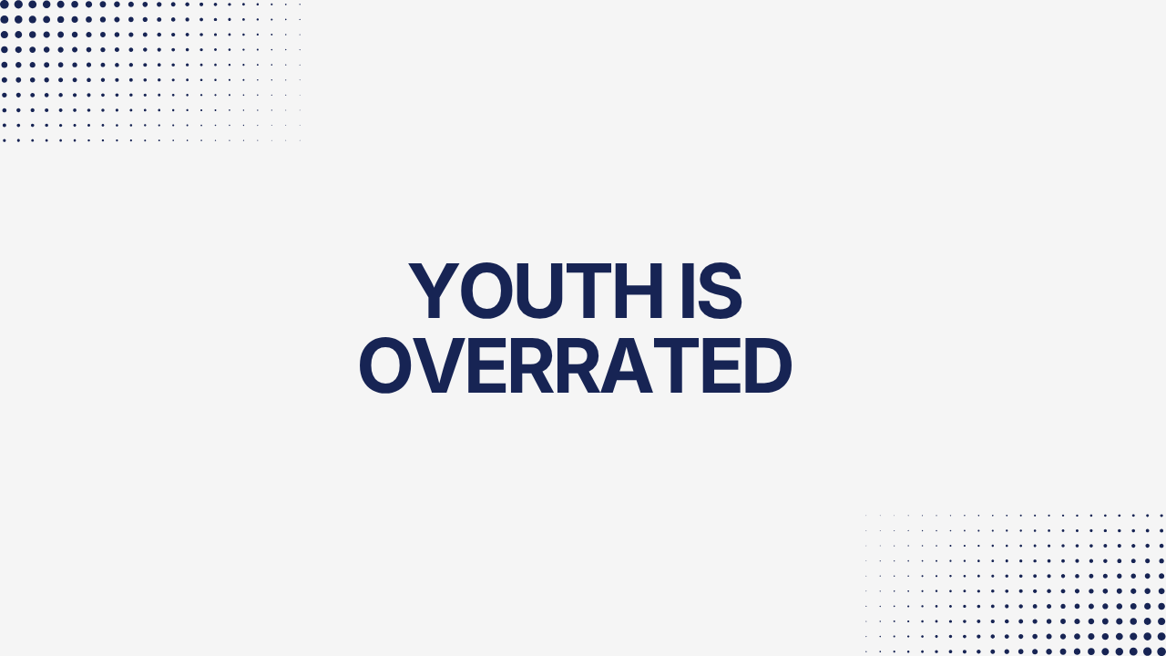 Youth Is Overrated