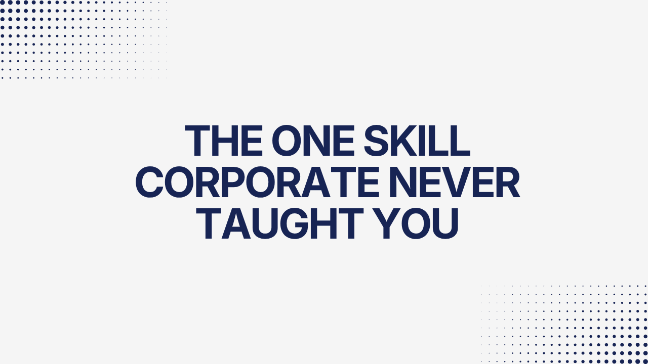 The One Skill Corporate Never Taught You