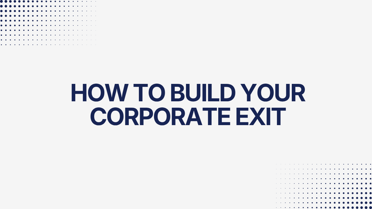 How To Build Your Corporate Exit