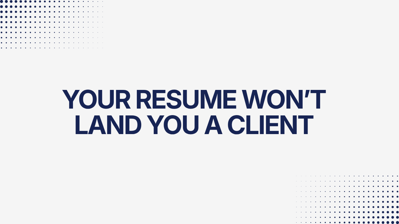 Your Resume Won’t Land You A Client