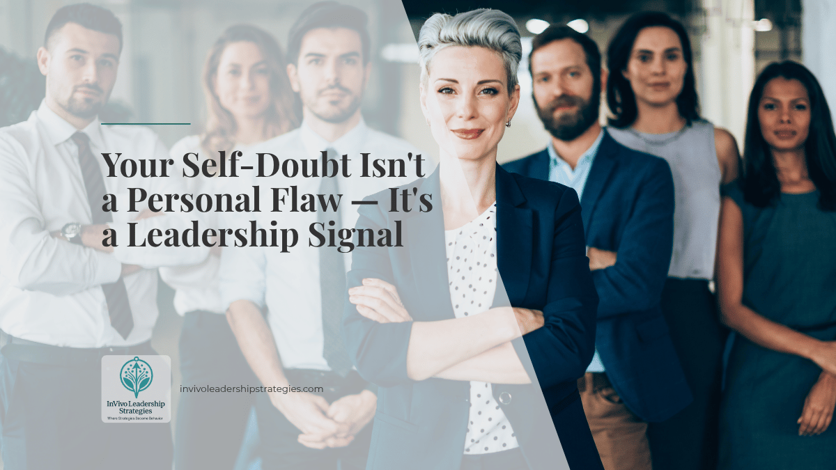 Your Self-Doubt Isn't a Personal Flaw; It's a Leadership Signal