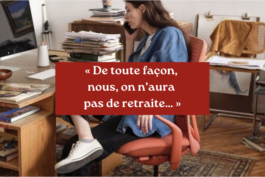 « De toute façon, nous, on n’aura pas de retraite… » avec Léo Bague