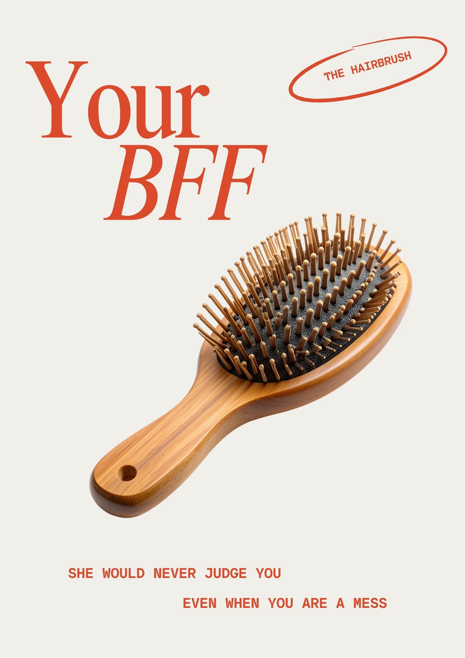 A wooden hairbrush with black bristles and wooden balls at the tips of each bristle. Text on the image reads "Your BFF," with a small oval containing the words "The Hairbrush," and a phrase at the bottom says "She would never judge you even when you are a mess."