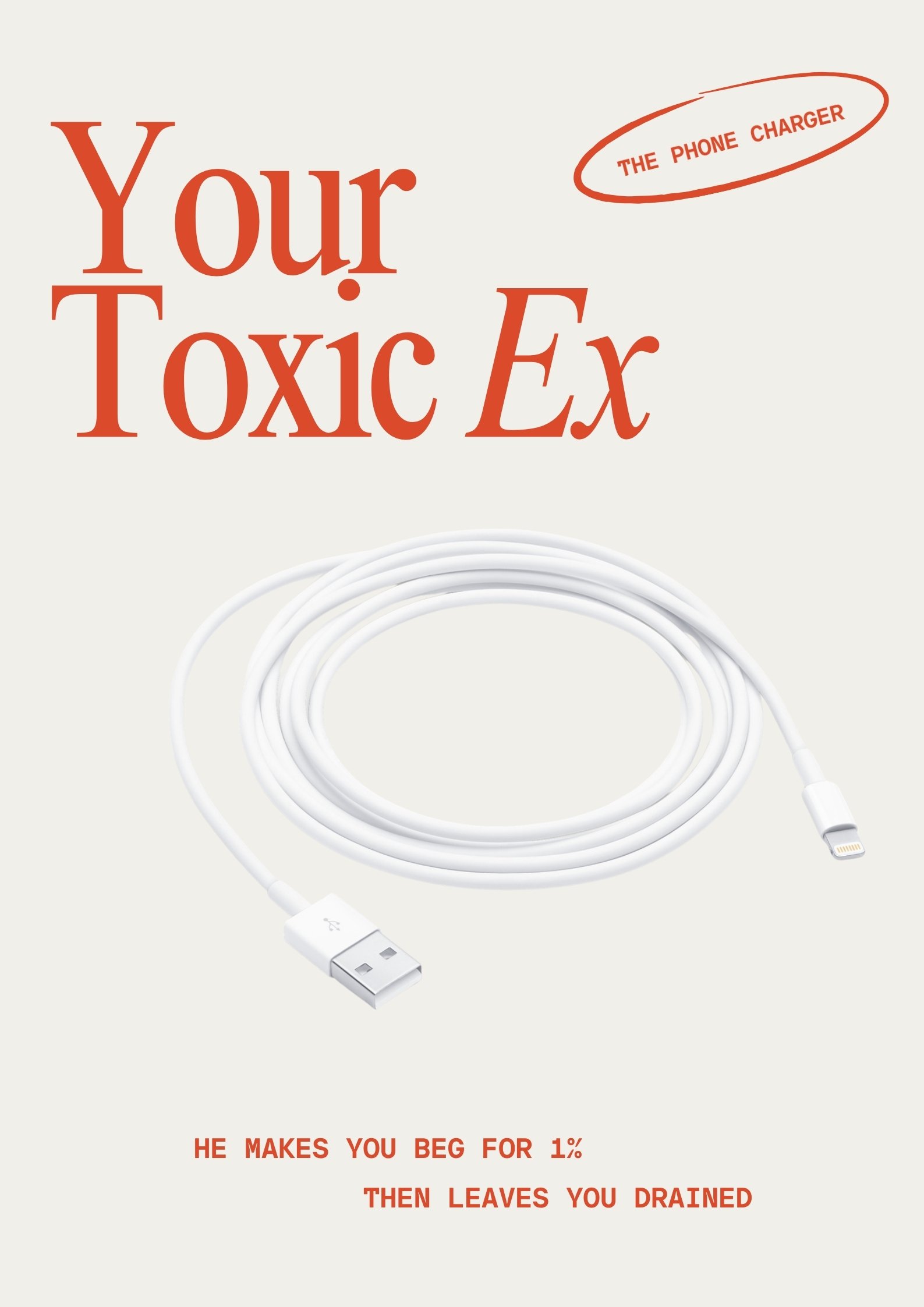 A humorous poster about the toxic nature of phone chargers, depicting a white Apple charging cable, with text that reads 'Your Toxic Ex' and 'The Phone Charger'. Additional text states 'He makes you beg for 1% then leaves you drained'.