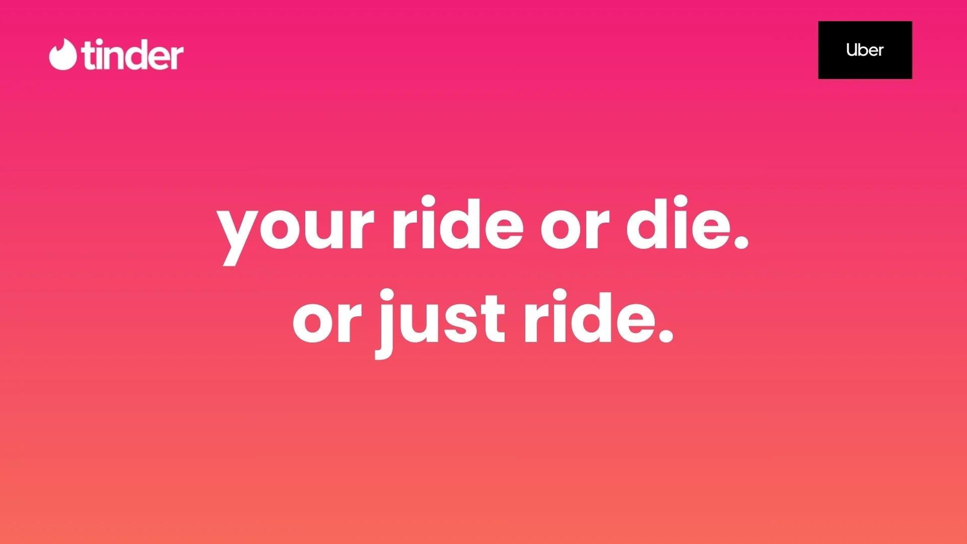 A promotional graphic with a pink to orange gradient background. The text reads 'your ride or die. or just ride.' In the top left corner, there is the Tinder logo, and in the top right corner, there is a black rectangle with a white Uber logo.