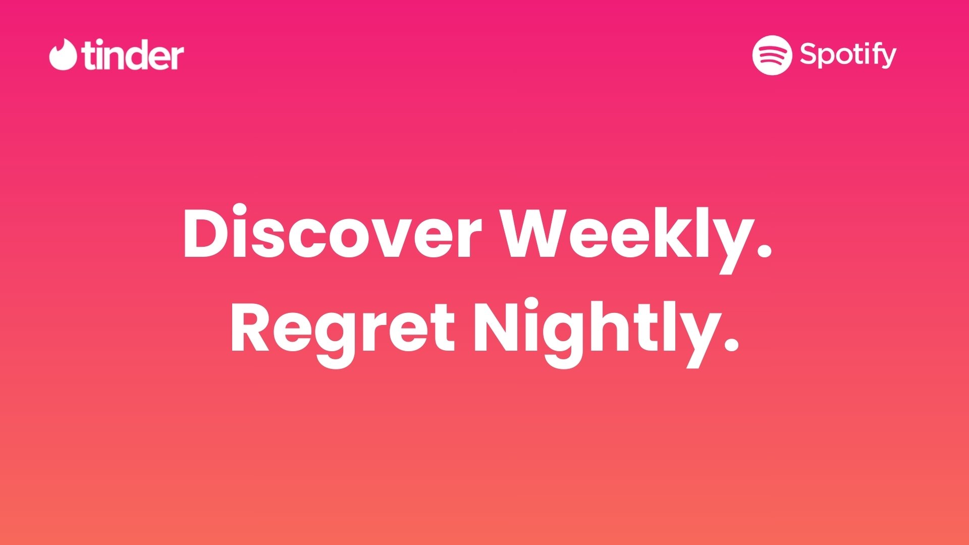 An advertisement with a pink and orange gradient background that features the logos of Tinder and Spotify at the top, with the text 'Discover Weekly. Regret Nightly.'