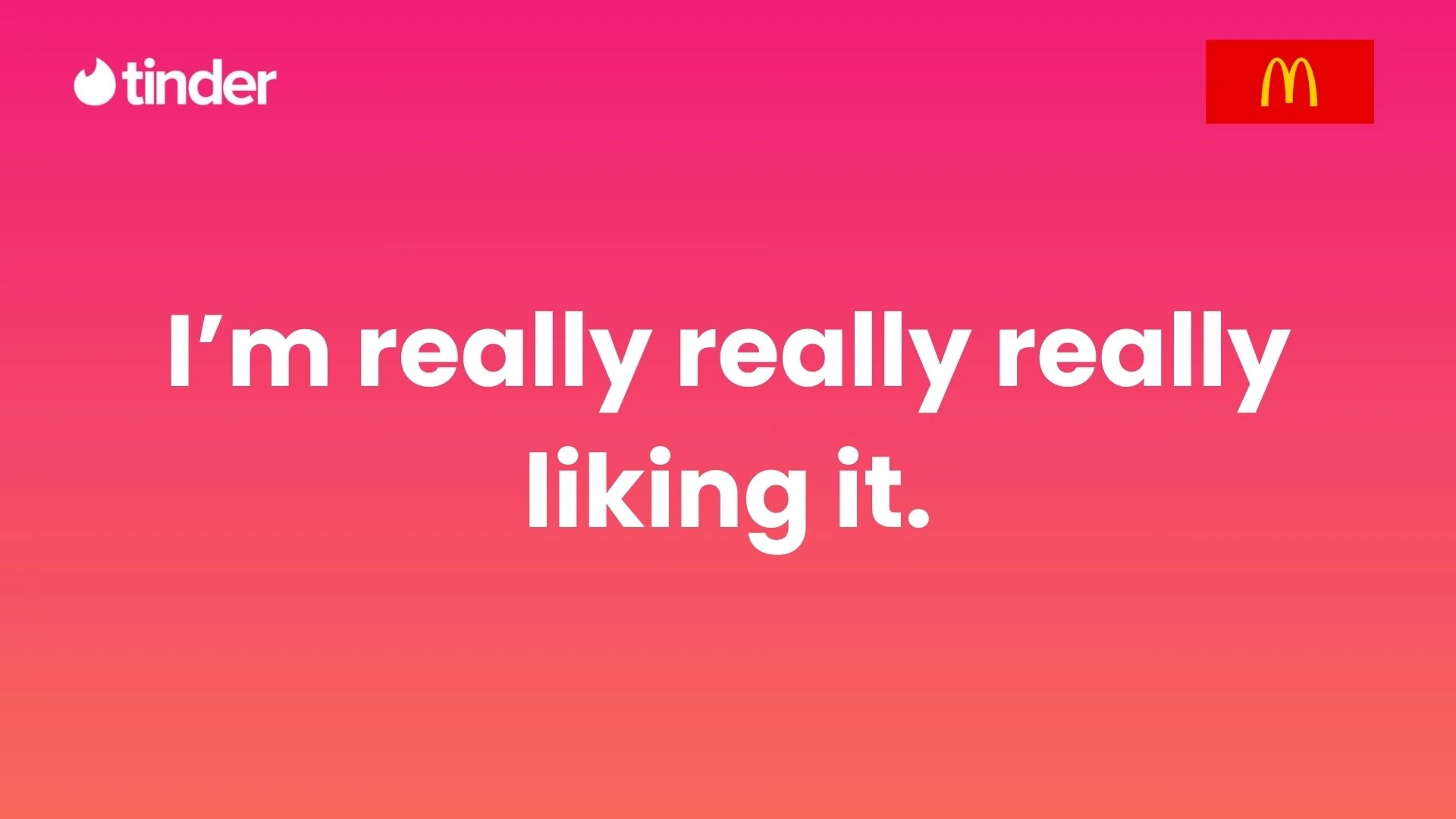 Colorful digital graphic with pink, orange, and yellow gradient background, featuring the Tinder logo and a message stating, "I'm really really really liking it." in bold white text, with a McDonald's logo in the top right corner.