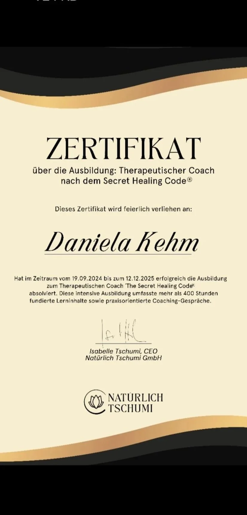 Zertifikat für die Ausbildung zum Therapeutischen Coach nach dem Secret Healing Code, verliehen an Daniela Kehm, unterschrieben von Isabelle Tschumi, CEO von Natürlich Tschumi GmbH.