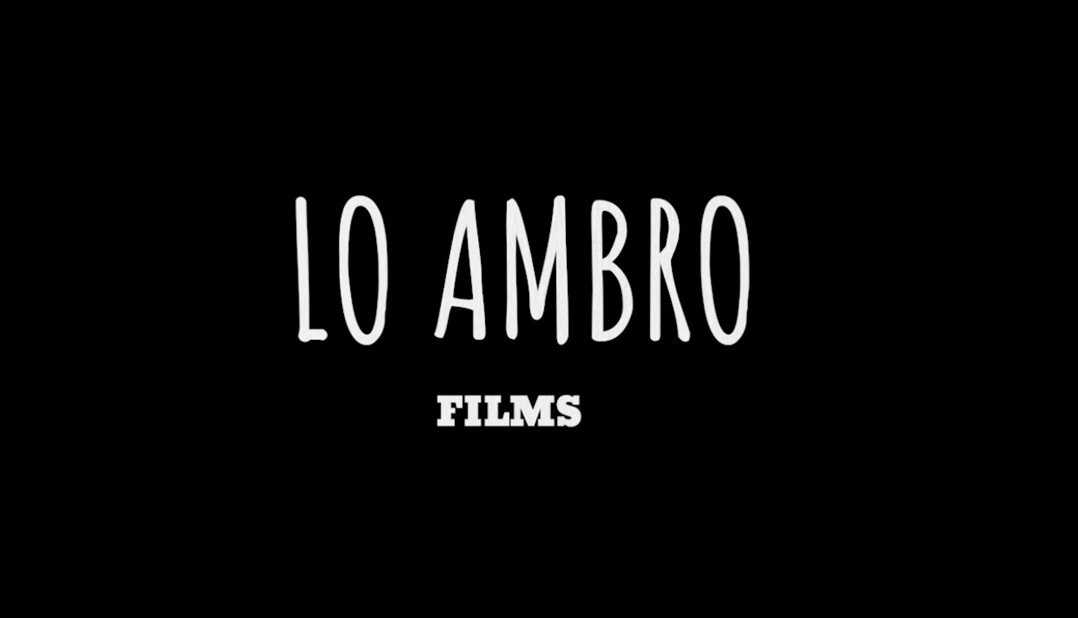Black background with white text saying 'LO AMBRO FILMS'.