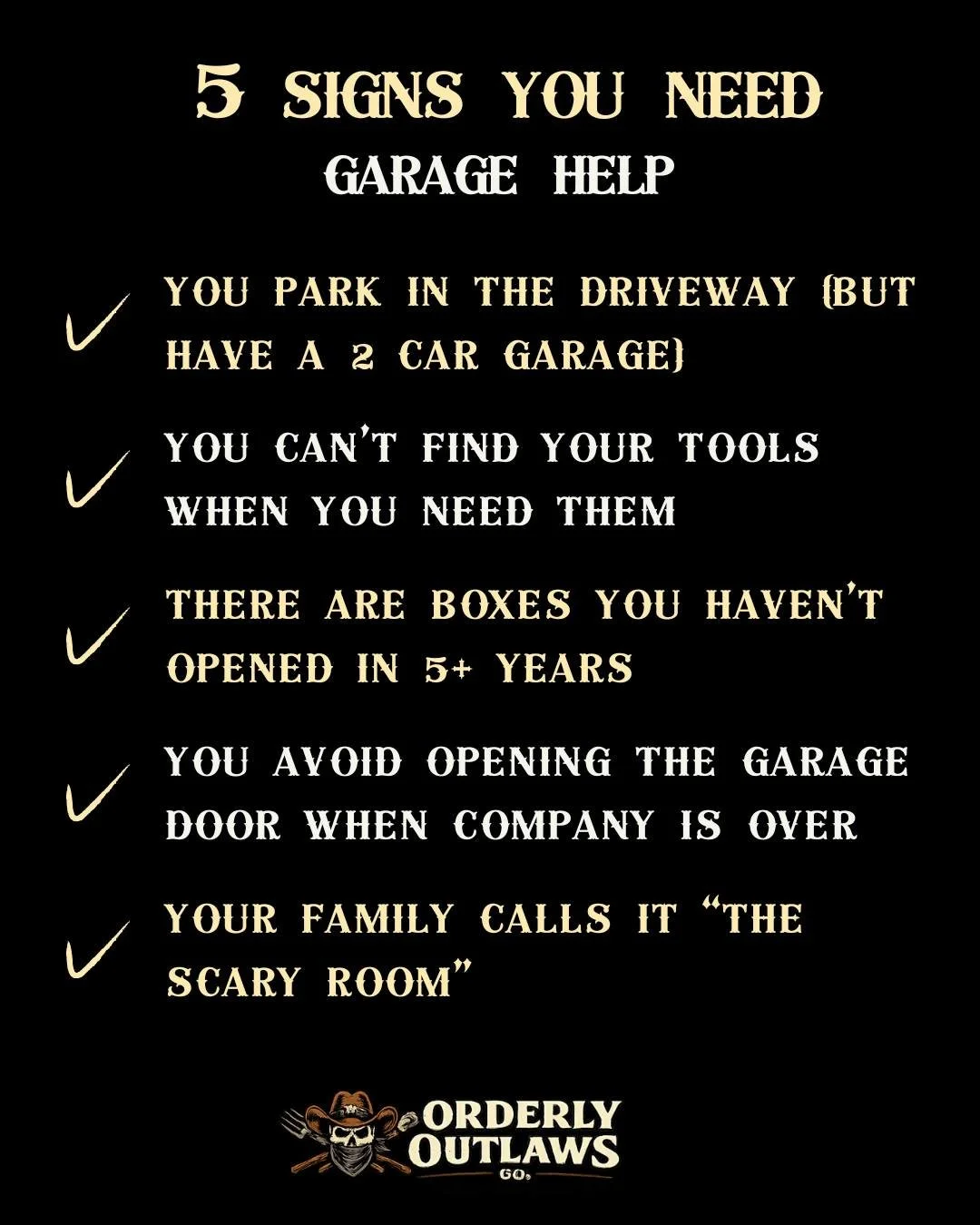 If any of these sound familiar&hellip; we can help

1. You park in the driveway (but have a 2-car garage)
2. You can't find your tools when you need them
3. There are boxes you haven't opened in 5+ years
4. You avoid opening the garage door when comp