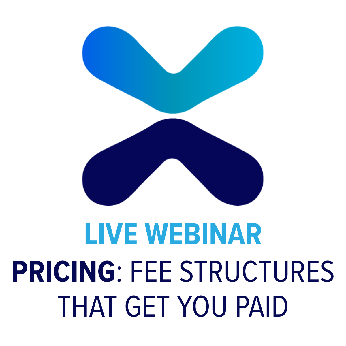 LIVE WEBINAR                                                                             Pricing: Fee Structures that Get You Paid