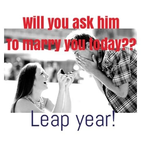 Women propose to their men on leap day! TODAY!!!