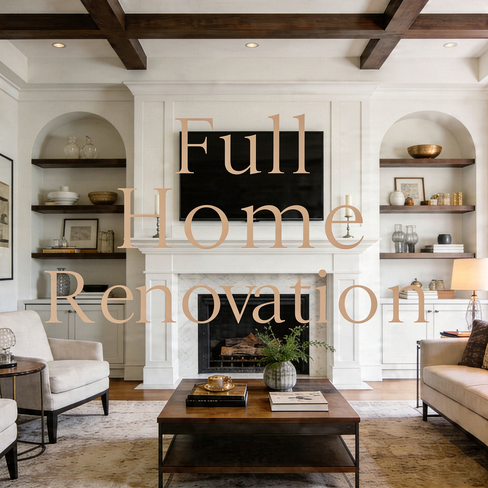 Living room with beige sofas, a wooden coffee table, built-in shelves with decorative objects, a fireplace, and a large sign that partially reads 'full home renovation.'