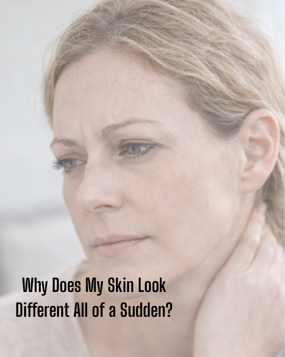 Why Does My Skin Look Different All of a Sudden in My 40s?