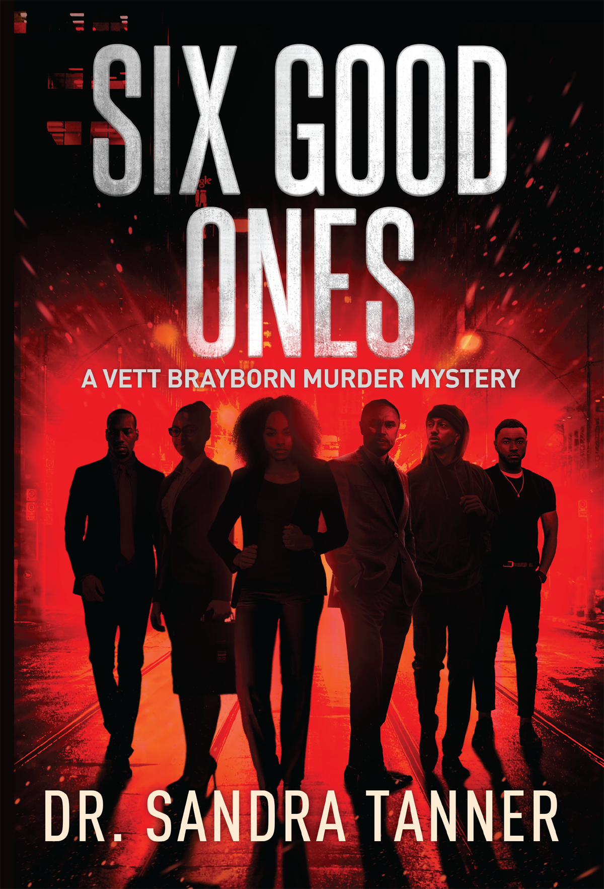 A book cover with the title Six Good Ones; A Vett Brayborn murder mystery. Four men and two women stand mostly in silhouette with a red explosion in the background. By Dr. Sandra Tanner