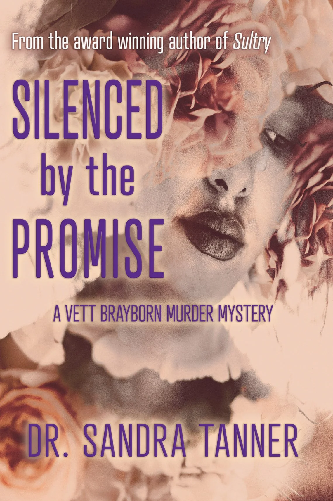Book cover with the title: Silenced by the Promise; a Vett Brayborn Mystery. A collage of a woman's face and several flowers in pale shades of pink. by Dr. Sandra Tanner