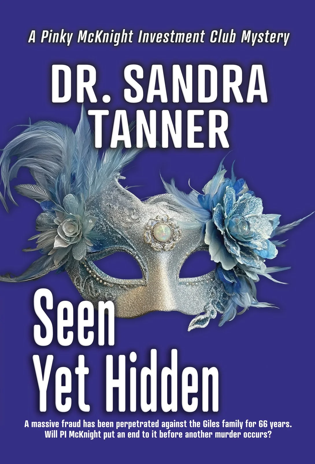 A book cover with the title Seen Yet Hidden. In cobalt blue. A Pinky McKnight Investment Club Mystery. A silver carnival mask is in the center. By Dr. Sandra Tanner