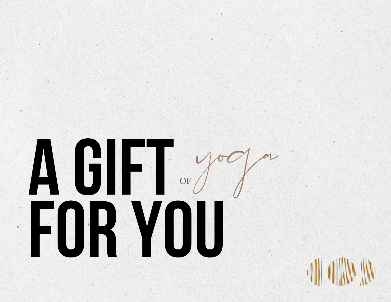 A decorative card with the text 'A GIFT of yoga FOR YOU' in black and brown lettering on a textured beige background, with a minimal abstract gold design.