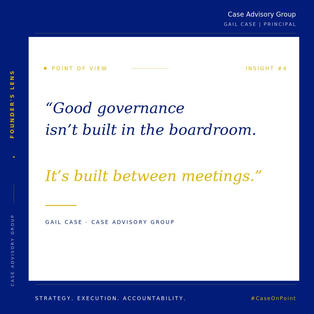 Good Governance Isn't Built in the Boardroom. It's Built Between Meetings. 