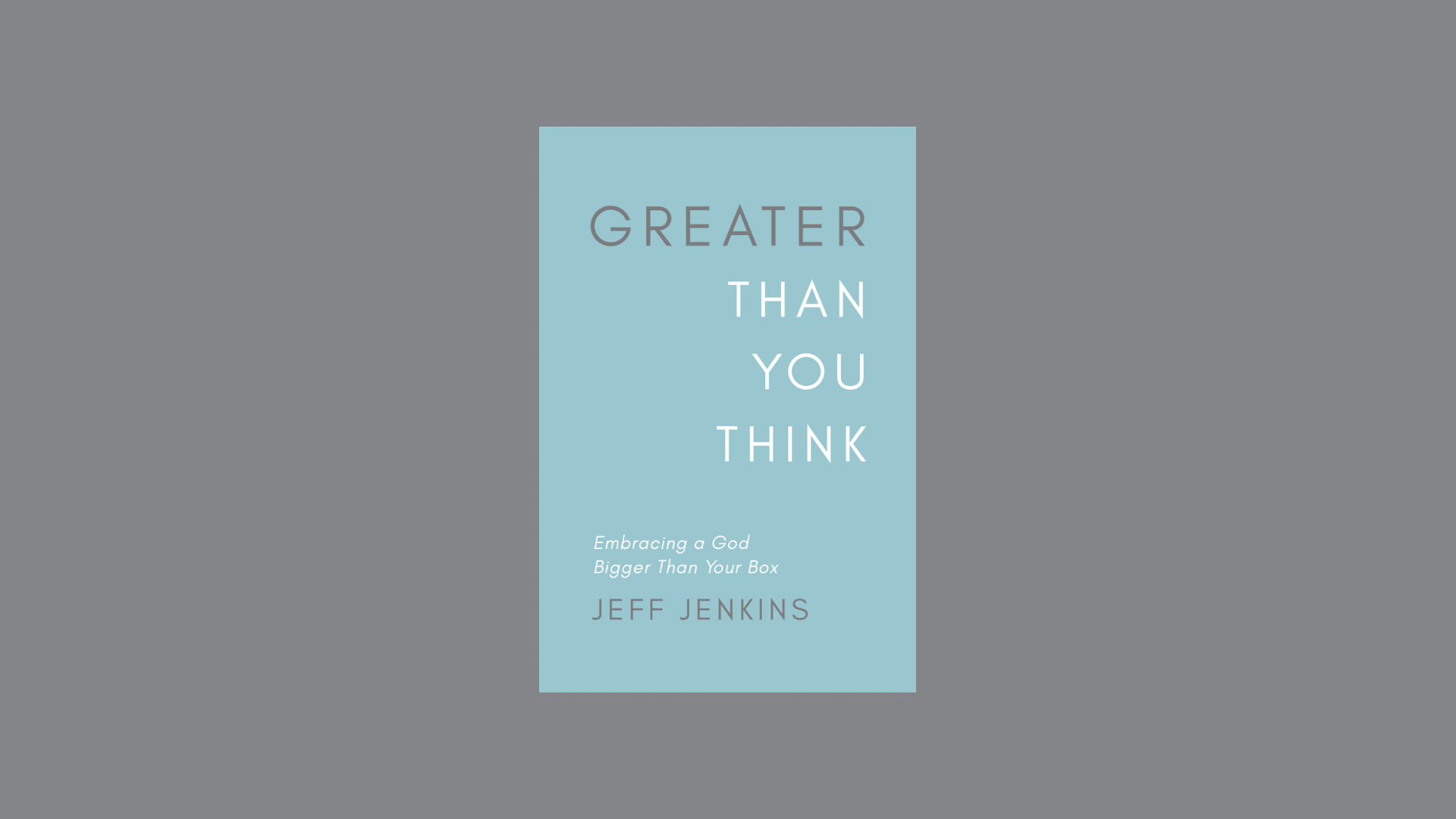 Book cover titled 'Greater Than You Think' by Jeff Jenkins, with subtitle 'Embracing a God Bigger Than Your Box' on a blue background with a gray border.