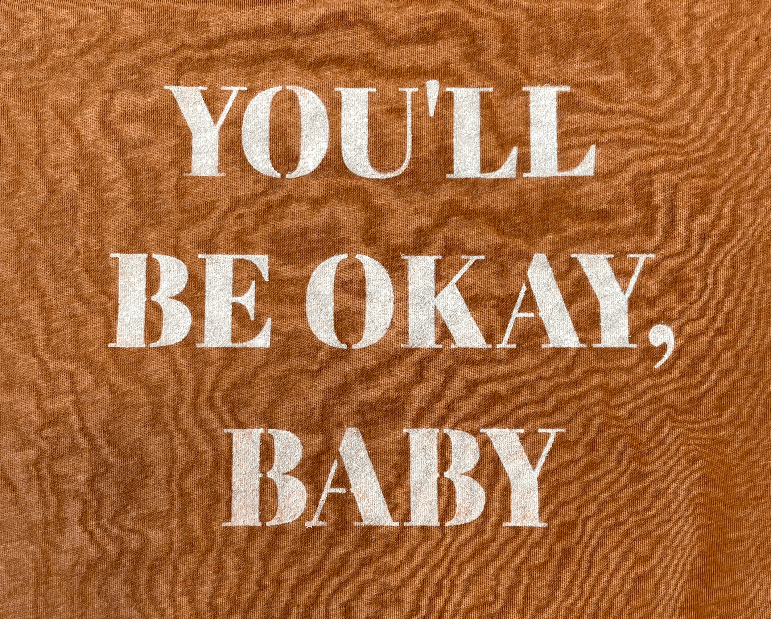 You'll Be Okay, Baby T-shirt